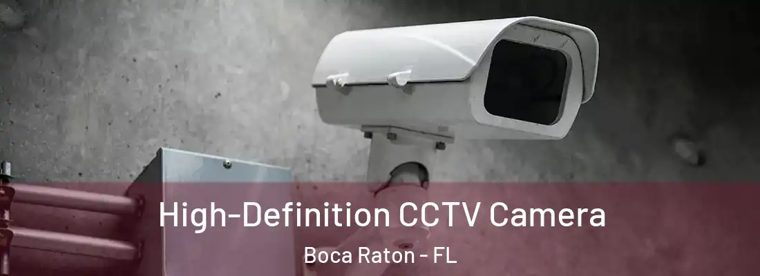 High-Definition CCTV Camera Boca Raton - FL