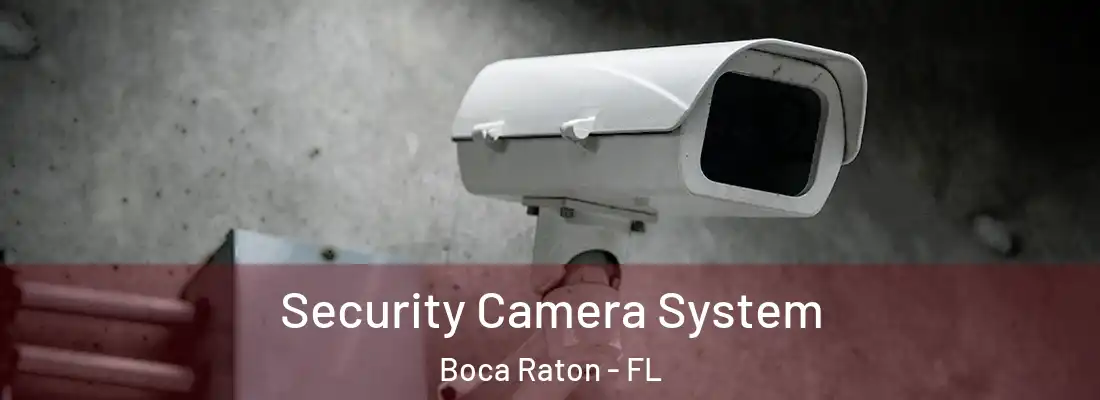 Security Camera System Boca Raton - FL